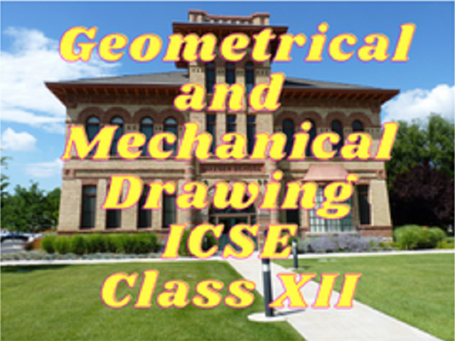 Geometrical and Mechanical Drawing (ICSE) - Class XII